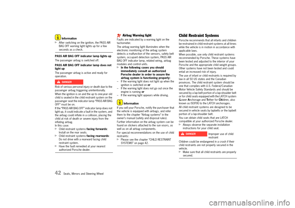 PORSCHE 911 TURBO 2014 6.G Owners Manual 42   Seats, Mirrors and Steering Wheel
 Information
fAfter switching on the ignition, the PASS AIR  BAG OFF warning light lights up for a few seconds as a check. 
PASS AIR BAG OFF indicator lamp light