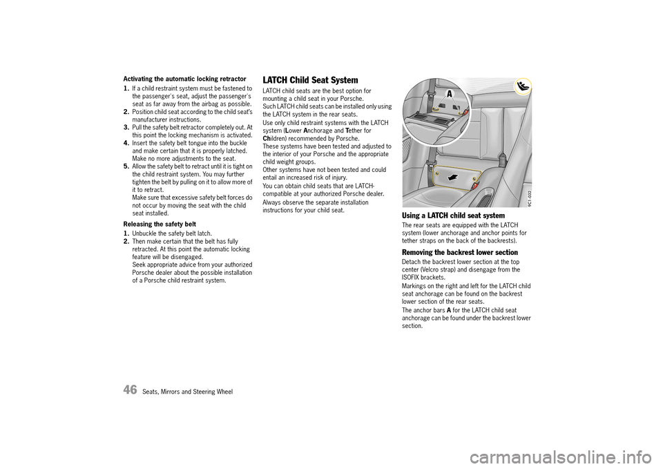 PORSCHE 911 TURBO 2014 6.G Owners Manual 46   Seats, Mirrors and Steering Wheel
Activating the automatic locking retractor 
1. If a child restraint system must be fastened to  the passengers seat, adjust the passengers seat as far away fro