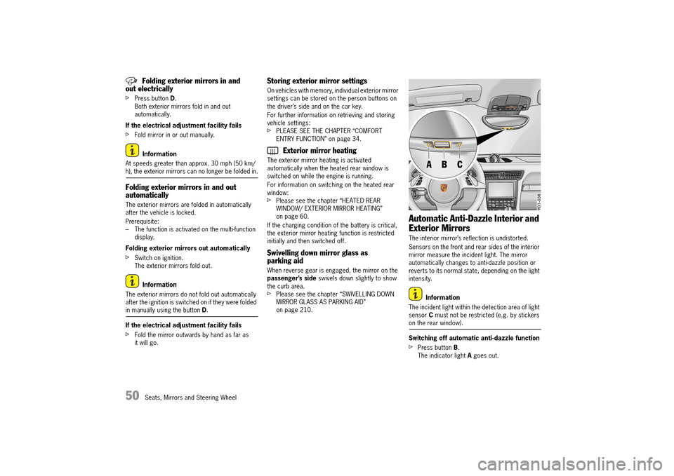 PORSCHE 911 TURBO 2014 6.G Owners Manual 50   Seats, Mirrors and Steering Wheel
Folding exterior mirrors in and  out electrically
fPress button  D. Both exterior mirrors fold in and out automatically. 
If the electrical adjustment facility f