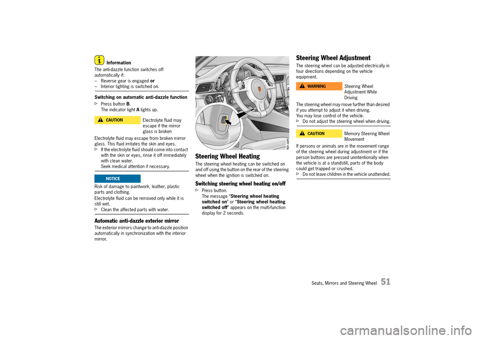 PORSCHE 911 TURBO 2014 6.G Workshop Manual Seats, Mirrors and Steering Wheel   51
Information 
The anti-dazzle function switches off  automatically if:– Reverse gear is engaged  or– Interior lighting is switched on. 
Switching on automatic
