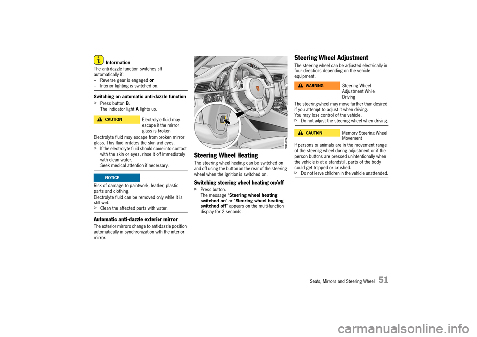 PORSCHE 911 TURBO 2014 6.G Owners Manual Seats, Mirrors and Steering Wheel   51
Information 
The anti-dazzle function switches off  automatically if:– Reverse gear is engaged  or– Interior lighting is switched on. 
Switching on automatic