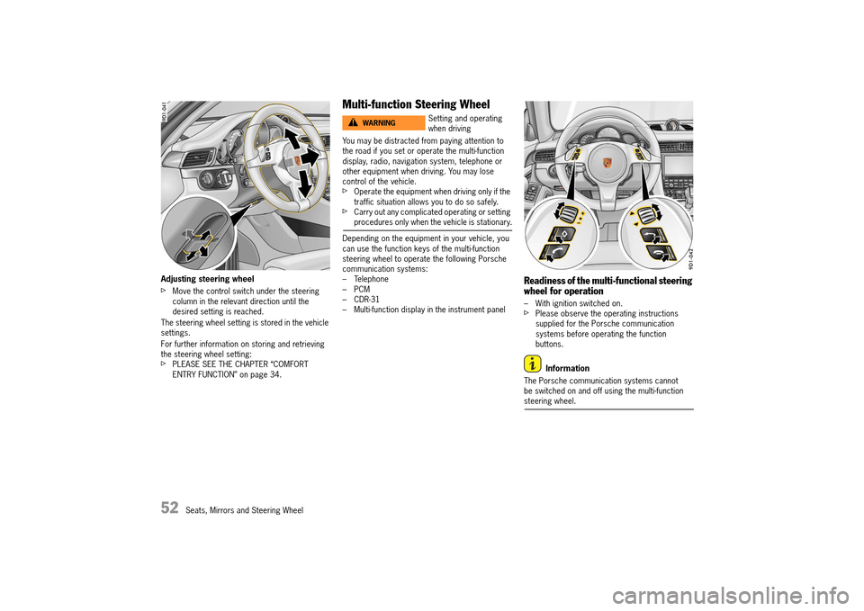 PORSCHE 911 TURBO 2014 6.G Owners Manual 52   Seats, Mirrors and Steering Wheel
Adjusting steering wheel
fMove the control switch under the steering  column in the relevant direction until the desired setting is reached. 
The steering wheel 