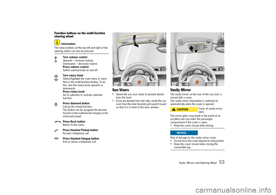 PORSCHE 911 TURBO 2014 6.G Owners Manual Seats, Mirrors and Steering Wheel   53
Function buttons on the multi-function  steering wheel
Information 
The rotary buttons at the top left and right of the steering wheel can also be pressed.
Sun V