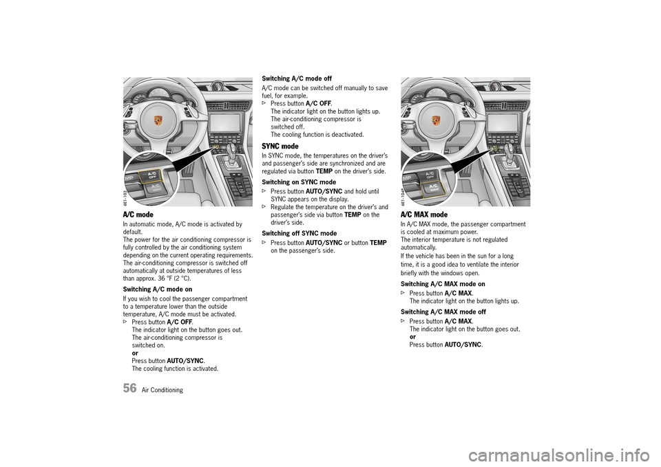 PORSCHE 911 TURBO 2014 6.G Workshop Manual 56   Air Conditioning
A/C mode
In automatic mode, A/C mode is activated by  default.The power for the air conditioning compressor is fully controlled by the air conditioning system depending on the cu