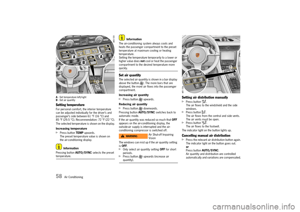 PORSCHE 911 TURBO 2014 6.G Owners Manual 58   Air Conditioning
A- Set temperature left/right B - Set air quantity
Setting temperature
For personal comfort, the interior temperature  can be adjusted individually for the driver’s and passeng