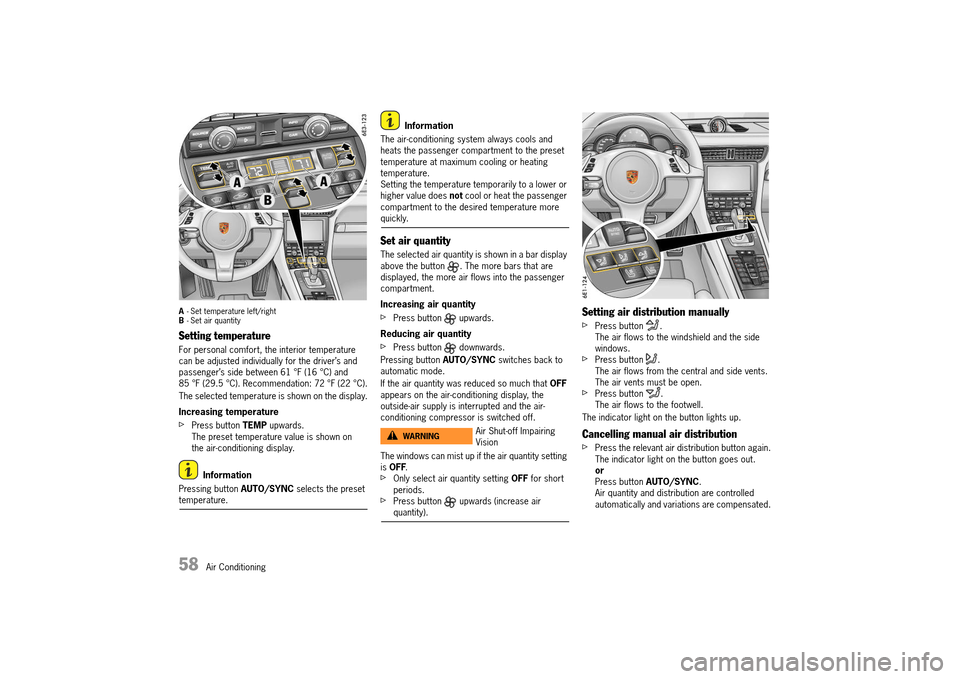 PORSCHE 911 TURBO 2014 6.G Workshop Manual 58   Air Conditioning
A- Set temperature left/right B - Set air quantity
Setting temperature
For personal comfort, the interior temperature  can be adjusted individually for the driver’s and passeng