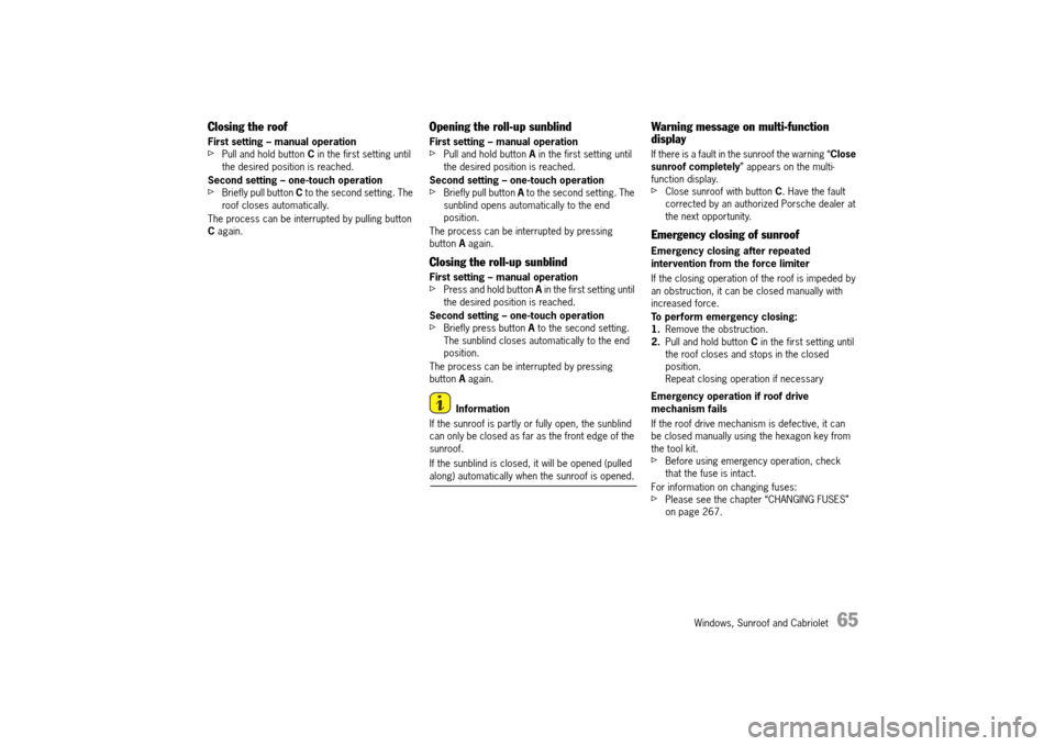 PORSCHE 911 TURBO 2014 6.G Repair Manual Windows, Sunroof and Cabriolet 65
Closing the roof
First setting – manual operationfPull and hold button C in the first setting until the desired position is reached.
Second setting – one-touc PORSCHE 911 TURBO 2014 6.G Repair Manual Windows, Sunroof and Cabriolet 65
Closing the roof
First setting – manual operationfPull and hold button C in the first setting until the desired position is reached.
Second setting – one-touc