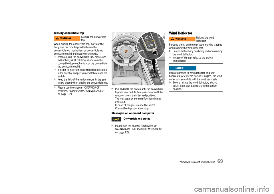 PORSCHE 911 TURBO 2014 6.G Manual PDF Windows, Sunroof and Cabriolet   69
Closing convertible top
When closing the convertible top, parts of the  body can become trapped between the convertible-top mechanism or convertible-top compartment