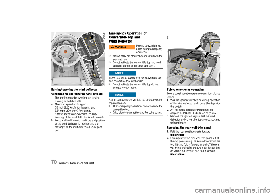 PORSCHE 911 TURBO 2014 6.G Manual PDF 70   Windows, Sunroof and Cabriolet
Raising/lowering the wind deflector
Conditions for operating the wind deflector 
– The ignition must be switched on (engine  running or switched off).– Maximum 