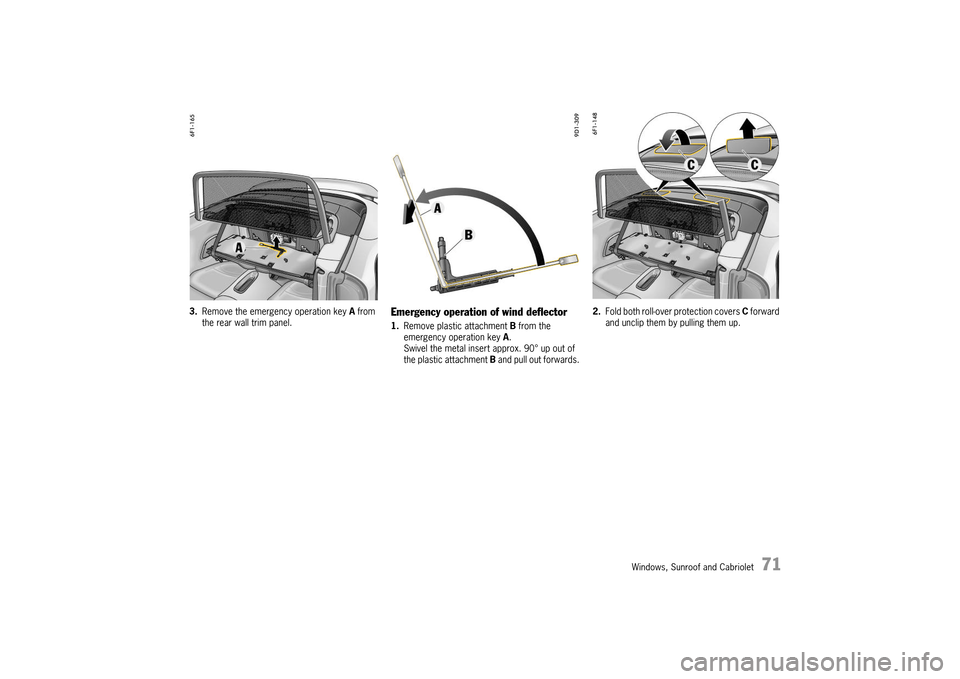 PORSCHE 911 TURBO 2014 6.G Manual PDF Windows, Sunroof and Cabriolet   71
3.Remove the emergency operation key A from  the rear wall trim panel.Emergency operation of wind deflector
1. Remove plastic attachment B from the  emergency opera