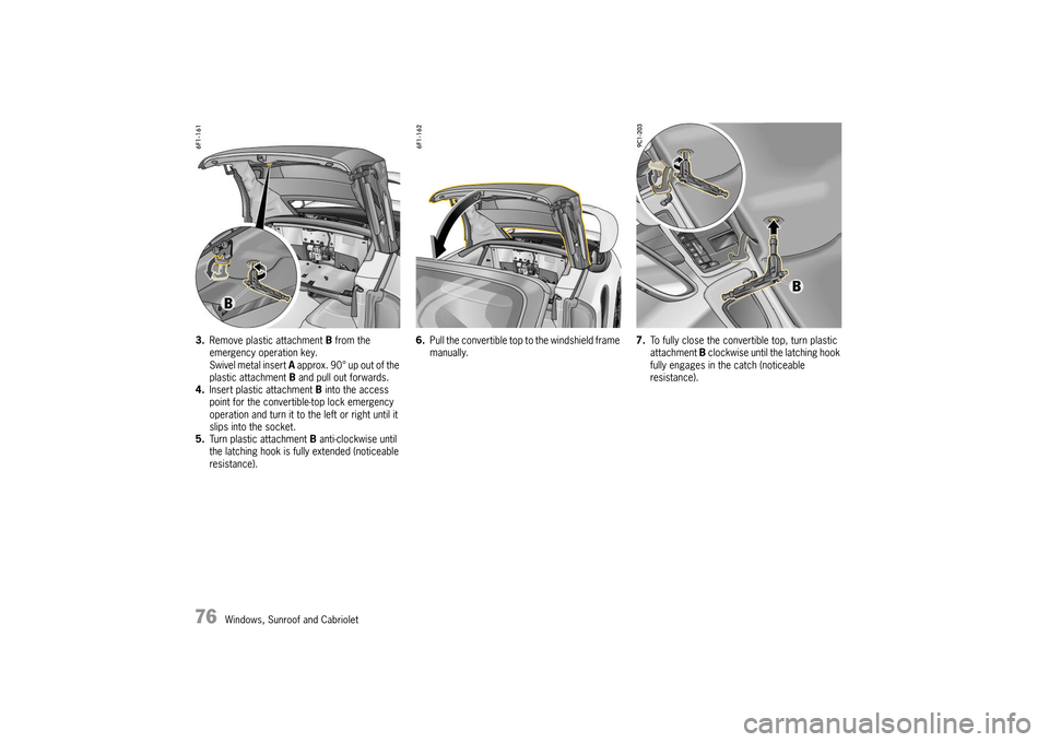 PORSCHE 911 TURBO 2014 6.G Manual PDF 76   Windows, Sunroof and Cabriolet
3.Remove plastic attachment B from the  emergency operation key.Swivel metal insert  A approx. 90° up out of the  plastic attachment  B and pull out forwards. 4. I
