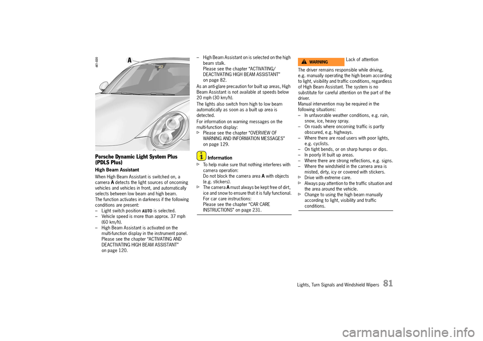 PORSCHE 911 TURBO 2014 6.G Manual Online Lights, Turn Signals and Windshield Wipers   81
Porsche Dynamic Light System Plus  (PDLS Plus)
High Beam Assistant 
When High Beam Assistant is switched on, a  camera  A detects the light sources of o