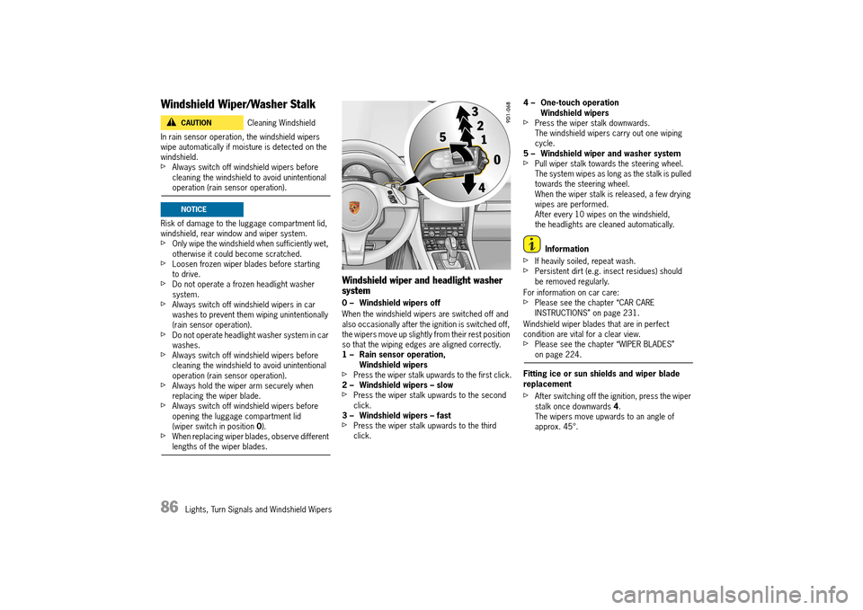 PORSCHE 911 TURBO 2014 6.G Owners Manual 86   Lights, Turn Signals and Windshield Wipers
Windshield Wiper/Washer Stalk
In rain sensor operation, the windshield wipers  wipe automatically if moisture is detected on the windshield.fAlways swit