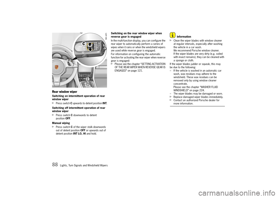 PORSCHE 911 TURBO 2014 6.G Owners Manual 88   Lights, Turn Signals and Windshield Wipers
Rear window wiper
Switching on intermittent operation of rear  window wiper
fPress switch  C upwards to detent position INT. 
Switching off intermittent