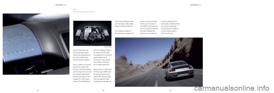 PORSCHE 911 TURBO 2004 4.G Information Manual Tiptronic S, the new 911 Turbo
requires just 3.7 seconds to
reach 100 km / h (62 mph), and
just 12.2 seconds for 200 km / h
(124 mph). Facilitating this
performance is the additionaltraction provided PORSCHE 911 TURBO 2004 4.G Information Manual Tiptronic S, the new 911 Turbo
requires just 3.7 seconds to
reach 100 km / h (62 mph), and
just 12.2 seconds for 200 km / h
(124 mph). Facilitating this
performance is the additionaltraction provided