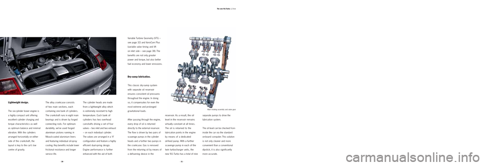 PORSCHE 911 TURBO 2004 4.G Information Manual Lightweight design.
The six-cylinder boxer engine is 
a highly compact unit offering
excellent cylinder charging and
torque characteristics as well 
as optimum balance and minimal
vibration. With the 