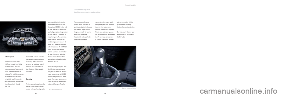 PORSCHE 911 TURBO 2004 4.G Information Manual are reduced thanks to lengthy
replacement intervals for both
the engine oil (18,000 miles) and
air filter unit (36,000 miles). The
spark plugs require changing after
36,000 miles or a maximum of
ever PORSCHE 911 TURBO 2004 4.G Information Manual are reduced thanks to lengthy
replacement intervals for both
the engine oil (18,000 miles) and
air filter unit (36,000 miles). The
spark plugs require changing after
36,000 miles or a maximum of
ever