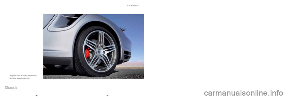 PORSCHE 911 TURBO 2004 4.G Information Manual · 50 ·· 51 ·The new 911 Turbo |
Chassis
Designed to reach the heights of performance.
With all four wheels on the ground.
Chassis PORSCHE 911 TURBO 2004 4.G Information Manual · 50 ·· 51 ·The new 911 Turbo |
Chassis
Designed to reach the heights of performance.
With all four wheels on the ground.
Chassis