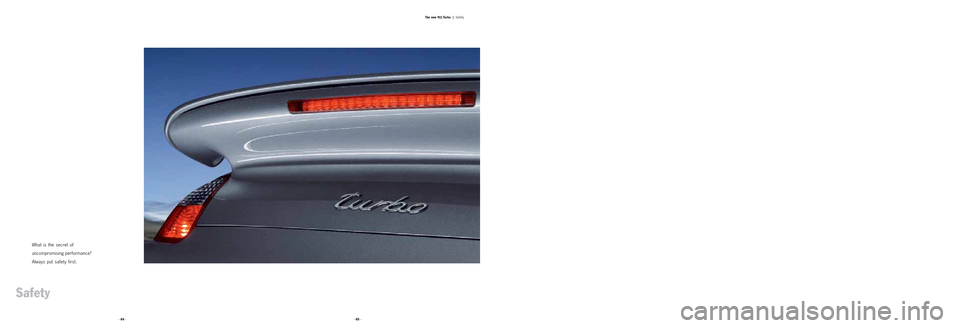 PORSCHE 911 TURBO 2004 4.G Information Manual · 64 ·· 65 ·The new 911 Turbo |
Safety
What is the secret of
uncompromising performance?
Always put safety first.
Safety PORSCHE 911 TURBO 2004 4.G Information Manual · 64 ·· 65 ·The new 911 Turbo |
Safety
What is the secret of
uncompromising performance?
Always put safety first.
Safety