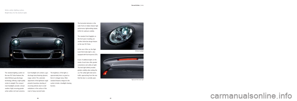 PORSCHE 911 TURBO 2004 4.G Information Manual The horizontal indicators in the
outer front air intakes feature high-
performance light-emitting diodes
(LEDs) for optimum visibility.
The standard front foglights on
the front apron moulding are
an PORSCHE 911 TURBO 2004 4.G Information Manual The horizontal indicators in the
outer front air intakes feature high-
performance light-emitting diodes
(LEDs) for optimum visibility.
The standard front foglights on
the front apron moulding are
an