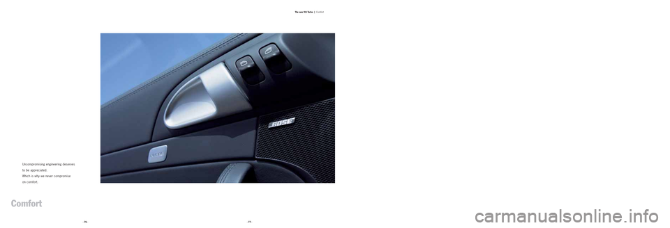 PORSCHE 911 TURBO 2004 4.G Information Manual · 76 ·· 77 ·The new 911 Turbo  |
Comfort
Uncompromising engineering deserves 
to be appreciated.
Which is why we never compromise 
on comfort.
Comfort 