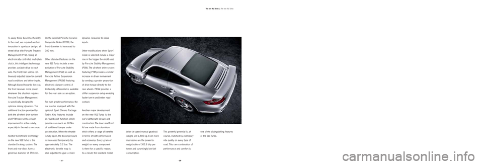 PORSCHE 911 TURBO 2004 4.G Information Manual To apply these benefits efficiently
to the road, we required another
innovation in sportscar design: all-
wheel drive with Porsche Traction
Management (PTM). Using an
electronically controlled multi-p