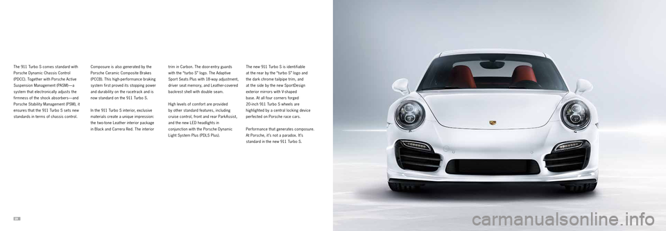 PORSCHE 911 TURBO 2013 6.G Information Manual 1920 
 The 911 Turbo S comes standard with 
Porsche Dynamic Chassis Control 
(PDCC). Together with Porsche Active 
Suspension Management (PASM)—a 
system that electronically adjusts the 
firmness of