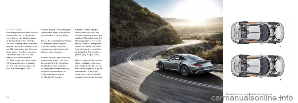 PORSCHE 911 TURBO 2013 6.G Information Manual 4950 
1
2
1 More agile ef fect of rear-axle steering |
 2 Stabilizing effect of rear-axle steering
Power | Chassis
Rear-Axle Steering
Porsche engineers have always factored 
in the positive effect of 