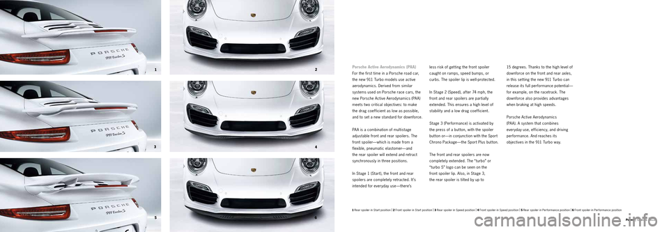 PORSCHE 911 TURBO 2013 6.G Information Manual 5556 
1
3 5 64 2
Power | Chassis
1 Rear spoiler in Start position 
|
 2 Front spoiler in Start position  |
 3 Rear spoiler in Speed position  |
 4 Front spoiler in Speed position  |
 5 Rear spoiler in