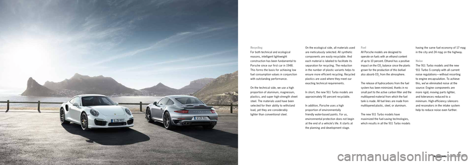PORSCHE 911 TURBO 2013 6.G Information Manual 6970 Responsibility | Environment
Recycling
For both technical and ecological 
reasons, intelligent lightweight 
construction has been fundamental to 
Porsche since our first car in 1948. 
This forms 
