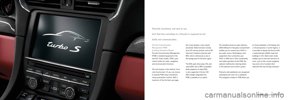 PORSCHE 911 TURBO 2013 6.G Information Manual 8384 1Personality | Audio and communication
Powerful, functional, and easy to use.
Isn’t that how everything in a Porsche is supposed to be?
Audio and communication.
Porsche Communication
Manage PORSCHE 911 TURBO 2013 6.G Information Manual 8384 1Personality | Audio and communication
Powerful, functional, and easy to use.
Isn’t that how everything in a Porsche is supposed to be?
Audio and communication.
Porsche Communication
Manage