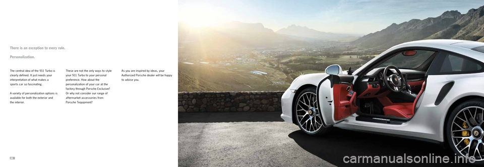 PORSCHE 911 TURBO 2013 6.G Information Manual 8990
These are not the only ways to st yle
your 911 Turbo to your personal
preference. How about the
personalization of your car at the
factory through Porsche Exclusive?
Or why not consider our PORSCHE 911 TURBO 2013 6.G Information Manual 8990
These are not the only ways to st yle
your 911 Turbo to your personal
preference. How about the
personalization of your car at the
factory through Porsche Exclusive?
Or why not consider our