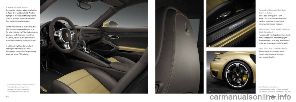 PORSCHE 911 TURBO 2013 6.G Information Manual 103104
124
3
Personality | Personalization
A Special Exclusive Interior
An exquisite interior—a t wo -tone Leather
in Agate Grey and Lime Gold. Another
highlight is
de
corative stitching in PORSCHE 911 TURBO 2013 6.G Information Manual 103104
124
3
Personality | Personalization
A Special Exclusive Interior
An exquisite interior—a t wo -tone Leather
in Agate Grey and Lime Gold. Another
highlight is
de
corative stitching in