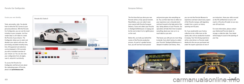 PORSCHE 911 TURBO 2013 6.G Information Manual 105106
Porsche Car Configurator.
Create your own identity.
Taste, personalit y, st yle. You decide
how to refine the 911 Carrera to your
personal preference. With the Porsche
Car Configurator PORSCHE 911 TURBO 2013 6.G Information Manual 105106
Porsche Car Configurator.
Create your own identity.
Taste, personalit y, st yle. You decide
how to refine the 911 Carrera to your
personal preference. With the Porsche
Car Configurator
