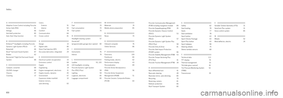 PORSCHE 911 TURBO 2013 6.G Information Manual 115
Index.
A 
Adaptive Cruise Control including Porsche 
Active Safe (PAS) 81
Airbags   66
Anti-theft protection  80
Auto Start Stop function  33
B 
Bi-Xenon™ headlights including Porsche 
Dynamic L