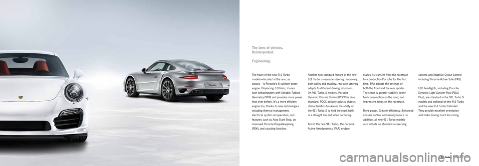 PORSCHE 911 TURBO 2013 6.G Information Manual 1314 911 Tu r b o | Technology
The heart of the new 911 Turbo 
models—located at the rear, as 
always—is Porsche’s 6-cylinder boxer 
engine. Displacing 3.8 liters, it uses 
twin turbochargers wi