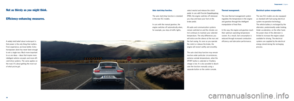 PORSCHE 911 CARRERA 2011 6.G Information Manual 3031
A widely held belief about motorsport is
that power is the only thing that mat ters.
From experience, we know bet ter. Extra
horsepower alone has never been enough
to win a single race. Much PORSCHE 911 CARRERA 2011 6.G Information Manual 3031
A widely held belief about motorsport is
that power is the only thing that mat ters.
From experience, we know bet ter. Extra
horsepower alone has never been enough
to win a single race. Much