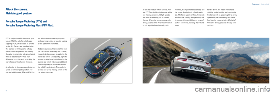 PORSCHE 911 CARRERA 2011 6.G Information Manual 5455
Temperament
| Chassis and body
PTV in conjunction with the manual gear -
box, or PT V Plus with Porsche Doppel-
kupplung (PDK), are available as options
for the 911 Carrera and standard in t PORSCHE 911 CARRERA 2011 6.G Information Manual 5455
Temperament
| Chassis and body
PTV in conjunction with the manual gear -
box, or PT V Plus with Porsche Doppel-
kupplung (PDK), are available as options
for the 911 Carrera and standard in t