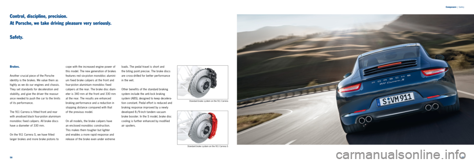 PORSCHE 911 CARRERA 2011 6.G Information Manual 5859
Composure
| Safet y
Control, discipline, precision.
At Porsche, we take driving pleasure very seriously.
S a f e t y.
Brakes.
Another crucial piece of the Porsche
identit y is the brak PORSCHE 911 CARRERA 2011 6.G Information Manual 5859
Composure
| Safet y
Control, discipline, precision.
At Porsche, we take driving pleasure very seriously.
S a f e t y.
Brakes.
Another crucial piece of the Porsche
identit y is the brak