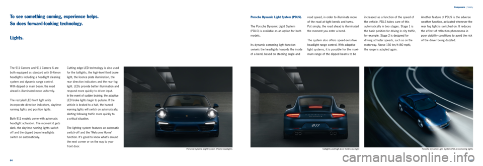 PORSCHE 911 CARRERA 2011 6.G Information Manual 6465
Composure
| Safet y
The 911 Carrera and 911 Carrera S are
both equipped as standard with Bi-Xenon
headlights including a headlight cleaning
system and dynamic range control.
With dipped o PORSCHE 911 CARRERA 2011 6.G Information Manual 6465
Composure
| Safet y
The 911 Carrera and 911 Carrera S are
both equipped as standard with Bi-Xenon
headlights including a headlight cleaning
system and dynamic range control.
With dipped o