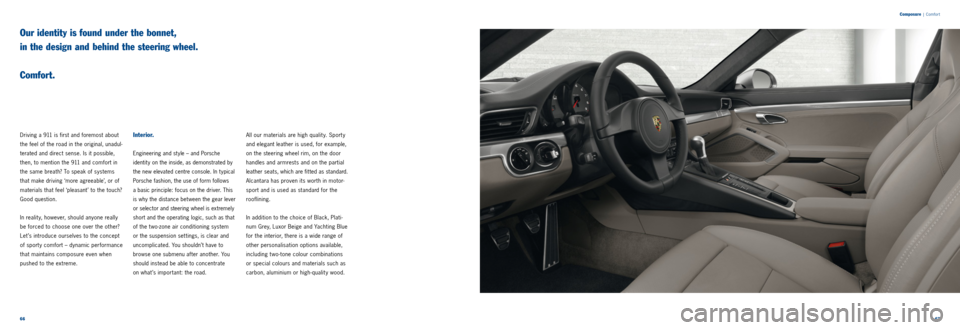 PORSCHE 911 CARRERA 2011 6.G Information Manual 6667
Our identity is found under the bonnet,
in the design and behind the steering wheel.
Comfort.
Driving a 911 is first and foremost about
the feel of the road in the original, unadul -
terat PORSCHE 911 CARRERA 2011 6.G Information Manual 6667
Our identity is found under the bonnet,
in the design and behind the steering wheel.
Comfort.
Driving a 911 is first and foremost about
the feel of the road in the original, unadul -
terat