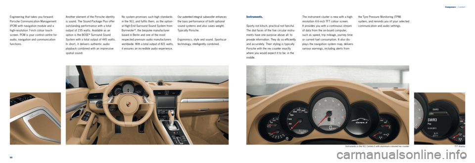PORSCHE 911 CARRERA 2011 6.G Information Manual 6869
Composure
| Comfor t
Engineering that takes you forward:
Porsche Communication Management
(PCM) with navigation module and a
high-resolution 7-inch colour touch -
screen. PCM is your con PORSCHE 911 CARRERA 2011 6.G Information Manual 6869
Composure
| Comfor t
Engineering that takes you forward:
Porsche Communication Management
(PCM) with navigation module and a
high-resolution 7-inch colour touch -
screen. PCM is your con