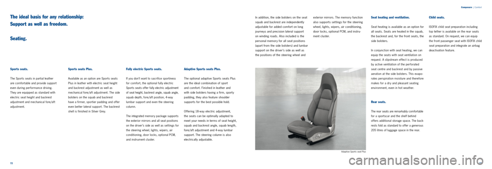 PORSCHE 911 CARRERA 2011 6.G Information Manual 7273
Composure
| Comfor t
Sports seats.
The Sports seats in partial leather
are comfortable and provide support
even during performance driving.
They are equipped as standard with
electric PORSCHE 911 CARRERA 2011 6.G Information Manual 7273
Composure
| Comfor t
Sports seats.
The Sports seats in partial leather
are comfortable and provide support
even during performance driving.
They are equipped as standard with
electric