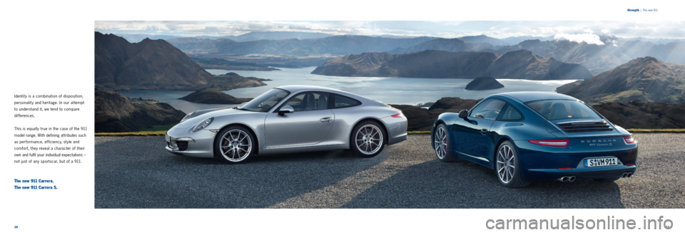 PORSCHE 911 CARRERA 2011 6.G Information Manual 1011
Identit y is a combination of disposition,
personalit y and heritage. In our at tempt
to understand it, we tend to compare
dif ferences.
This is equally true in the case of the 911
model ran PORSCHE 911 CARRERA 2011 6.G Information Manual 1011
Identit y is a combination of disposition,
personalit y and heritage. In our at tempt
to understand it, we tend to compare
dif ferences.
This is equally true in the case of the 911
model ran