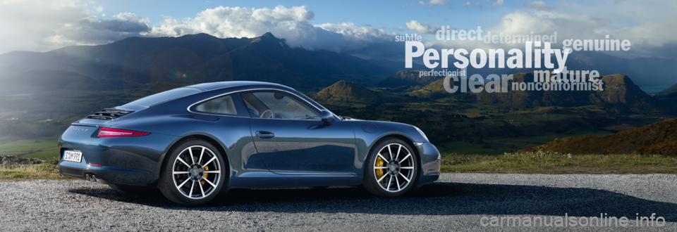 PORSCHE 911 CARRERA 2011 6.G Information Manual
nonconformist
determi
mature
genui
P
clea
direct
subtle
perfectionist PORSCHE 911 CARRERA 2011 6.G Information Manual
nonconformist
determi
mature
genui
P
clea
direct
subtle
perfectionist