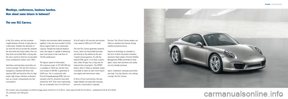 PORSCHE 911 CARRERA 2011 6.G Information Manual 2021 
Strength
 
|  The new 911 Carrera
Meetings, conferences, business lunches.   
How about some leisure in between?  
 
The new 911 Carrera.
In the 21st century, we find ourselves 
caught bet ween 