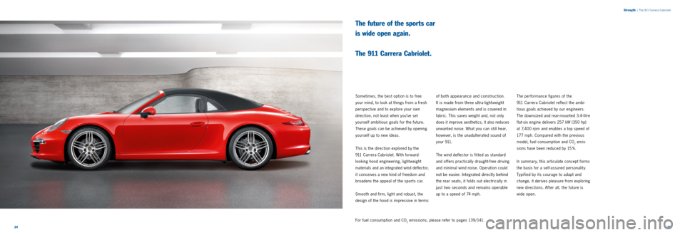PORSCHE 911 CARRERA 2011 6.G Information Manual 2425 
Strength
 
|  The 911 Carrera Cabriolet
The future of the sports car  
is wide open again.   
 
The 911 Carrera Cabriolet.
Sometimes, the best option is to free   
your mind, to look at things f