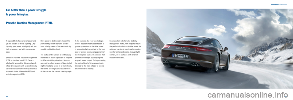 PORSCHE 911 CARRERA 2011 6.G Information Manual 5253
T
emperament
| Transmission
It is possible to have a lot of power and
yet not be able to move any thing. Only
by using your power intelligently will you
truly progress – and with consu PORSCHE 911 CARRERA 2011 6.G Information Manual 5253
T
emperament
| Transmission
It is possible to have a lot of power and
yet not be able to move any thing. Only
by using your power intelligently will you
truly progress – and with consu