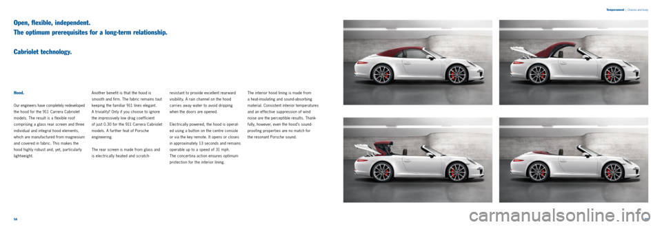 PORSCHE 911 CARRERA 2011 6.G Information Manual 5859 
T
emperament
  |  Chassis and body
Hood.
Our engineers have completely redeveloped 
the hood for the 911 Carrera Cabriolet 
models. The result is a flexible roof   
comprising a glass rear scree
