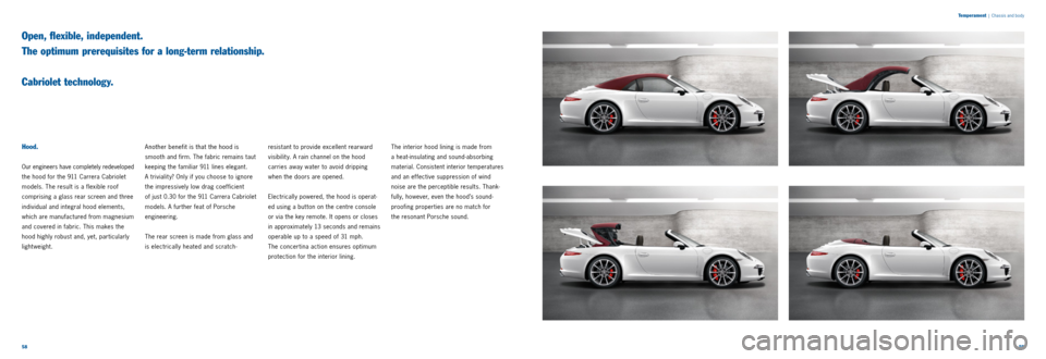 PORSCHE 911 CARRERA 2011 6.G Information Manual 5859
T
emperament
| Chassis and body
Hood.
Our engineers have completely redeveloped
the hood for the 911 Carrera Cabriolet
models. The result is a flexible roof
comprising a glass rear scree PORSCHE 911 CARRERA 2011 6.G Information Manual 5859
T
emperament
| Chassis and body
Hood.
Our engineers have completely redeveloped
the hood for the 911 Carrera Cabriolet
models. The result is a flexible roof
comprising a glass rear scree